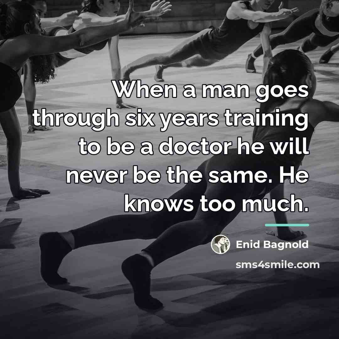 “When a man goes through six years training to be…” quote by Enid Bagnold