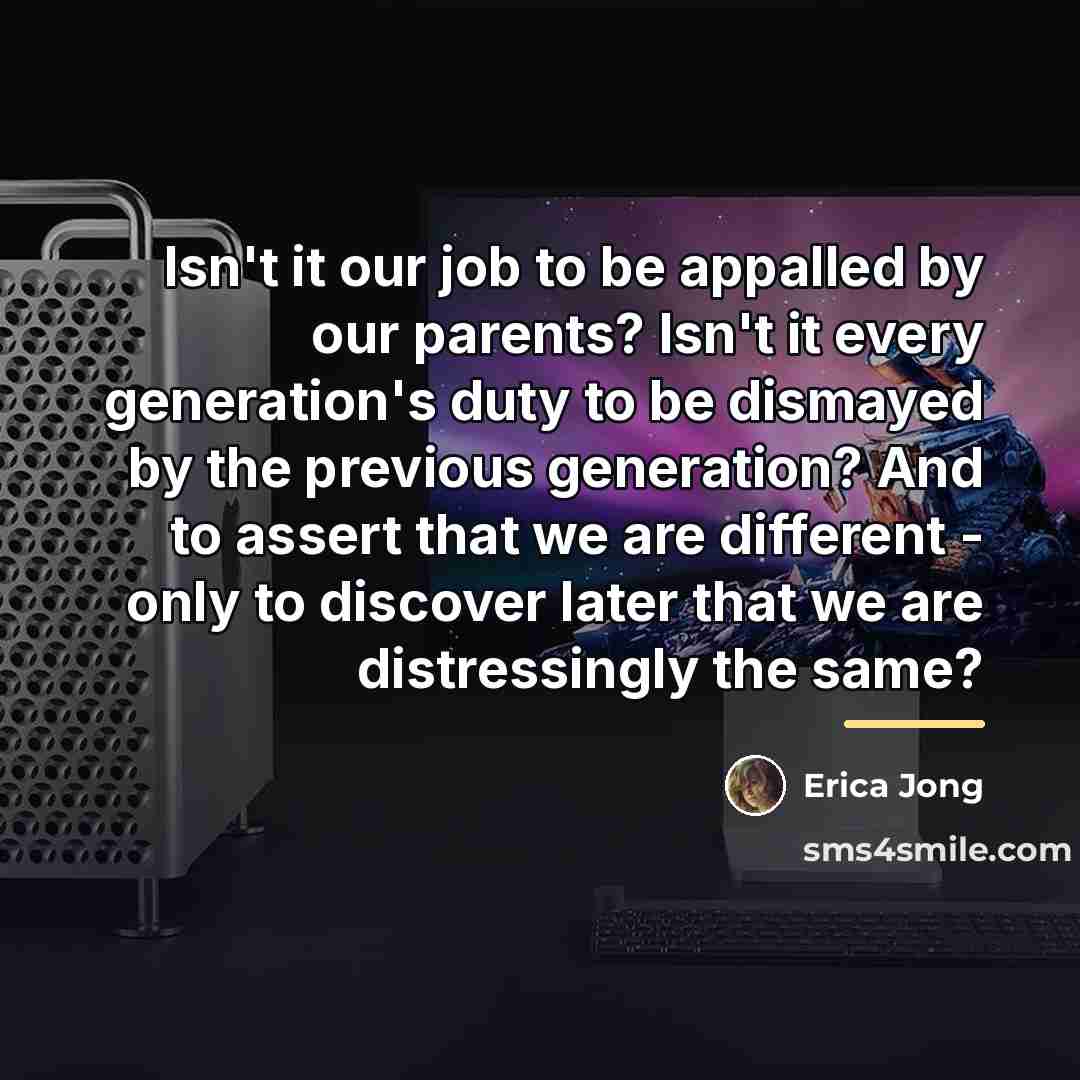 “Isn't it our job to be appalled by our parents?…” quote by Erica Jong