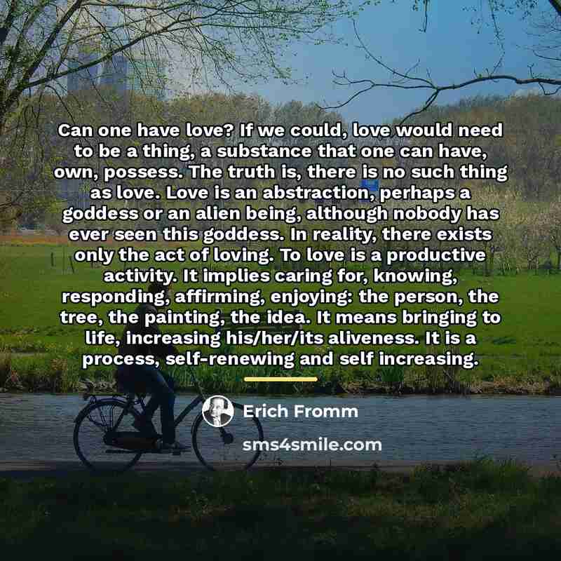 “Can one have love? If we could, love would need…” quote by Erich Fromm