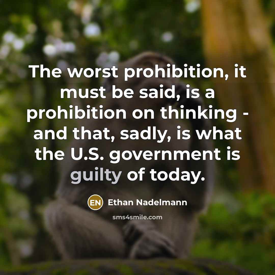“The worst prohibition, it must be said, is a prohibition…” quote by Ethan Nadelmann