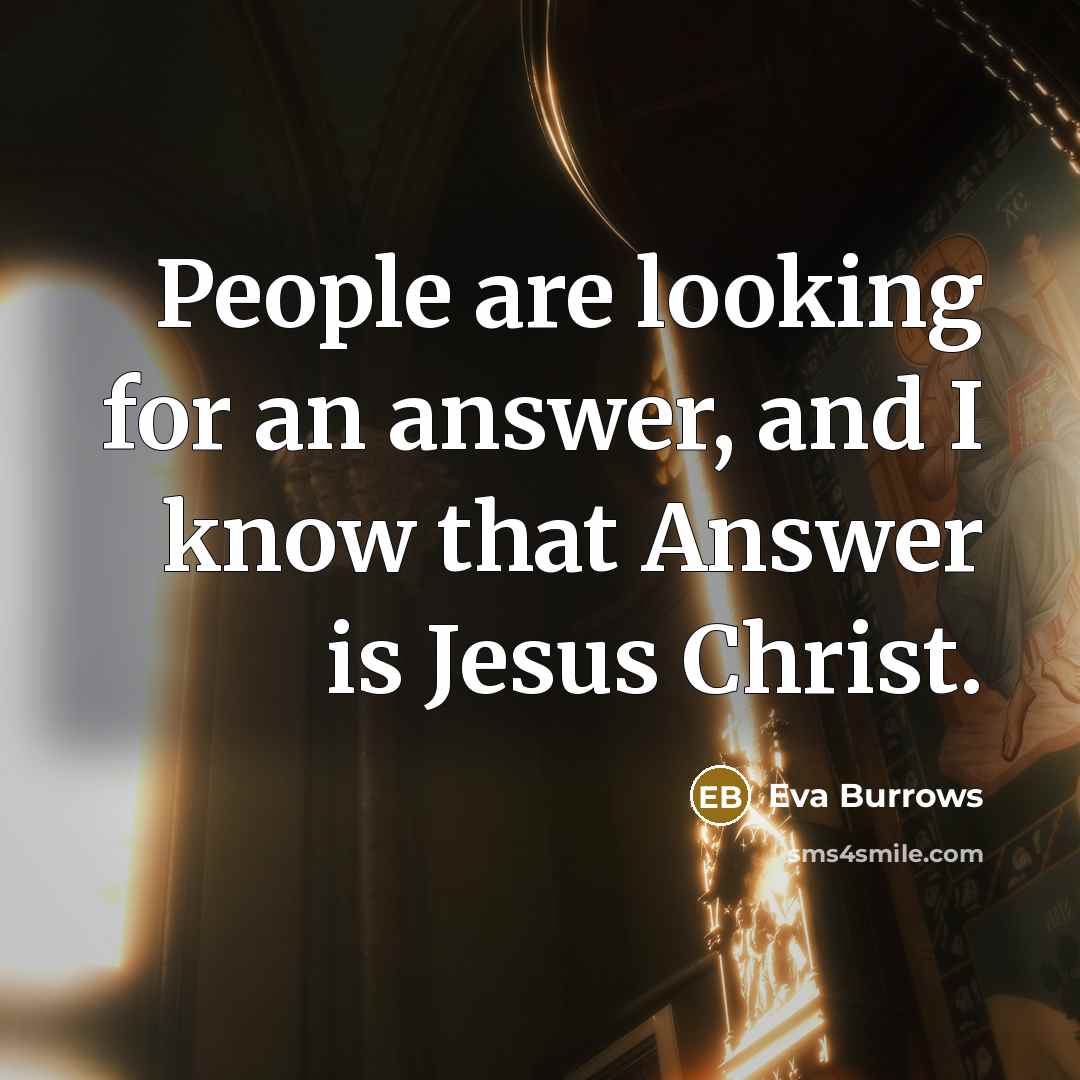 “People are looking for an answer, and I know that…” quote by Eva Burrows