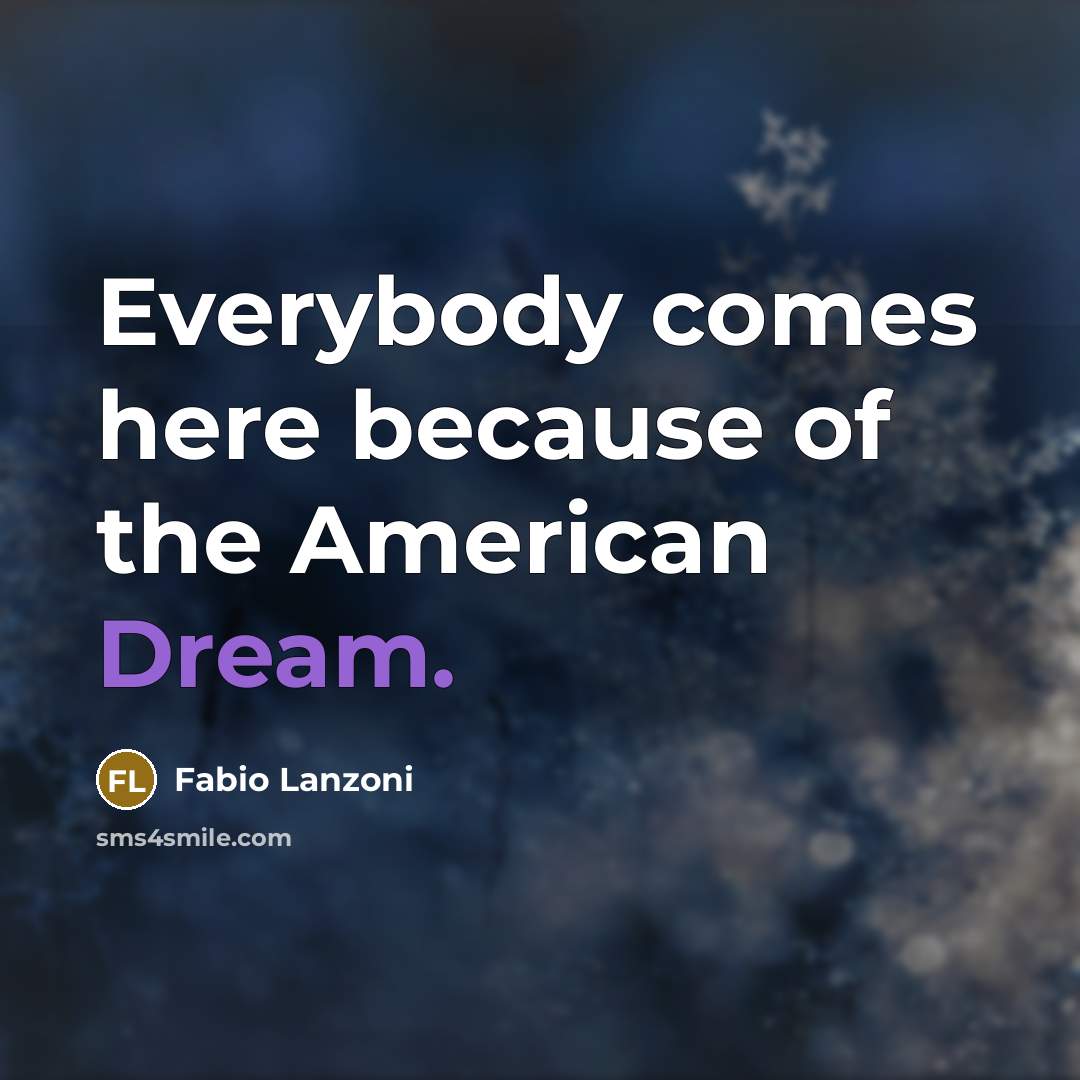 “Everybody comes here because of the American Dream.…” quote by Fabio Lanzoni