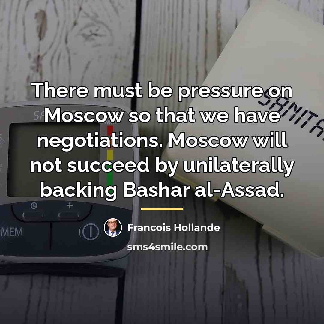 “There must be pressure on Moscow so that we have…” quote by Francois Hollande