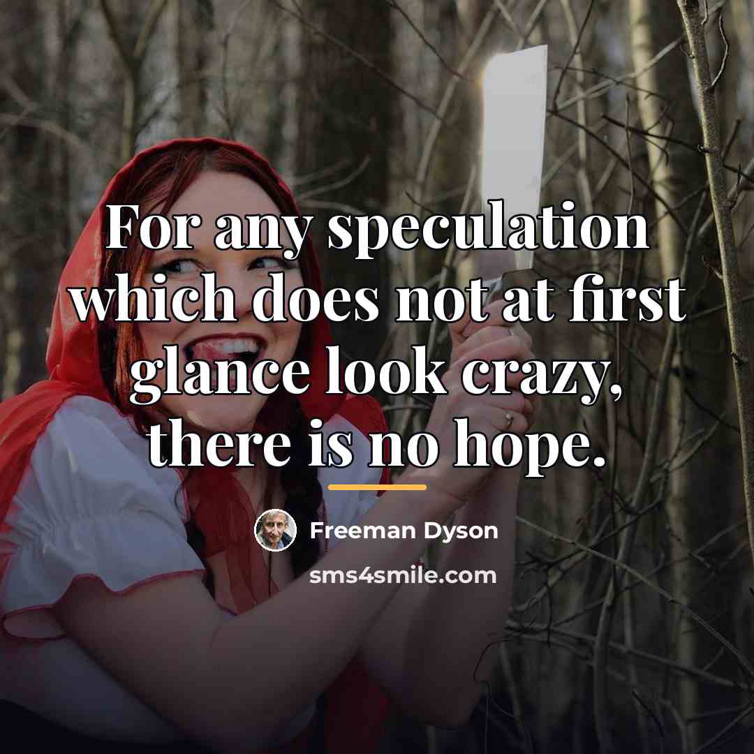 “For any speculation which does not at first glance look…” quote by Freeman Dyson
