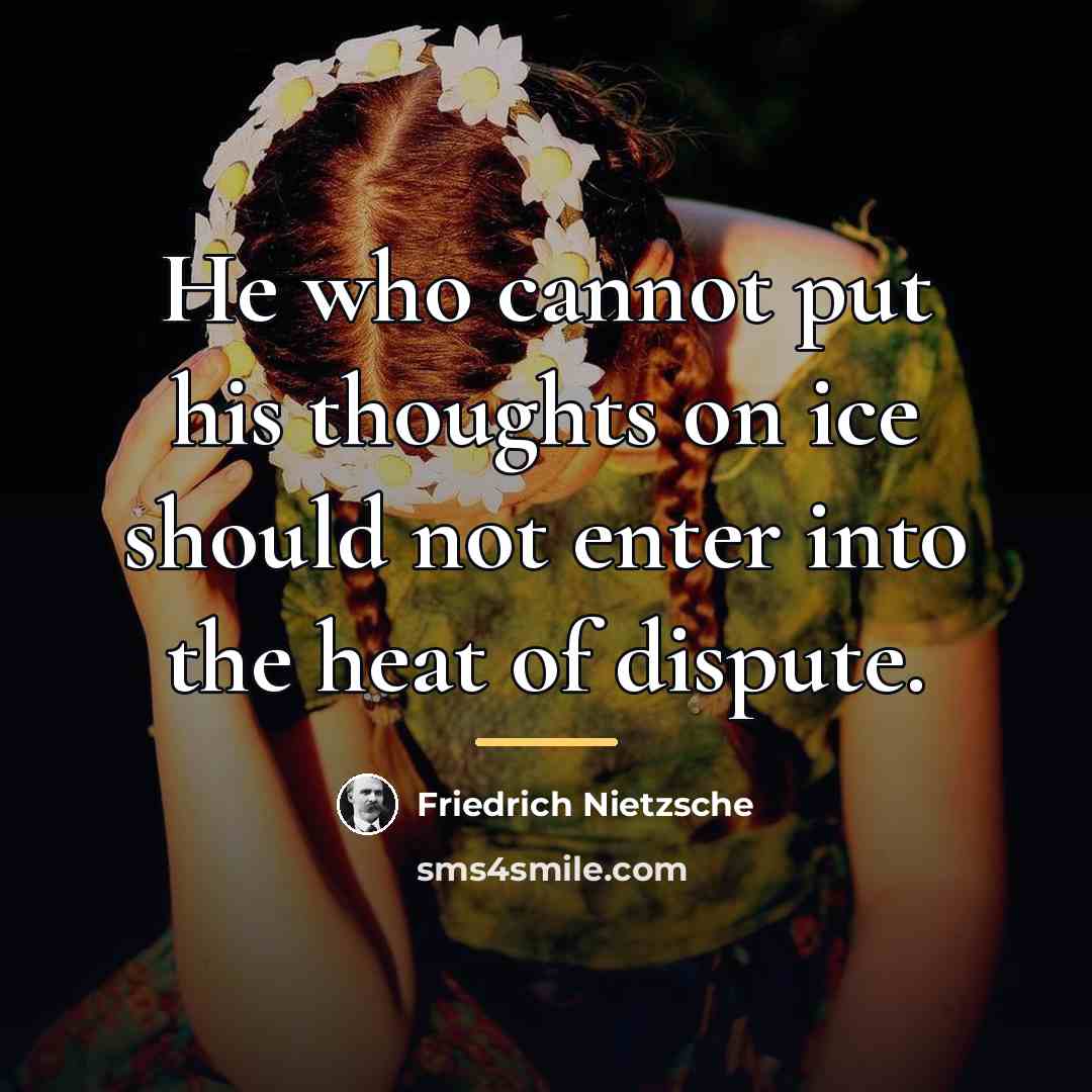 “He who cannot put his thoughts on ice should not…” quote by Friedrich Nietzsche