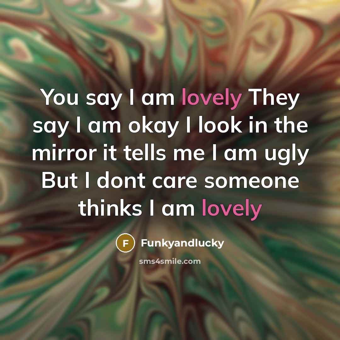 “You say I am lovely They say I am okay…” quote by Funkyandlucky