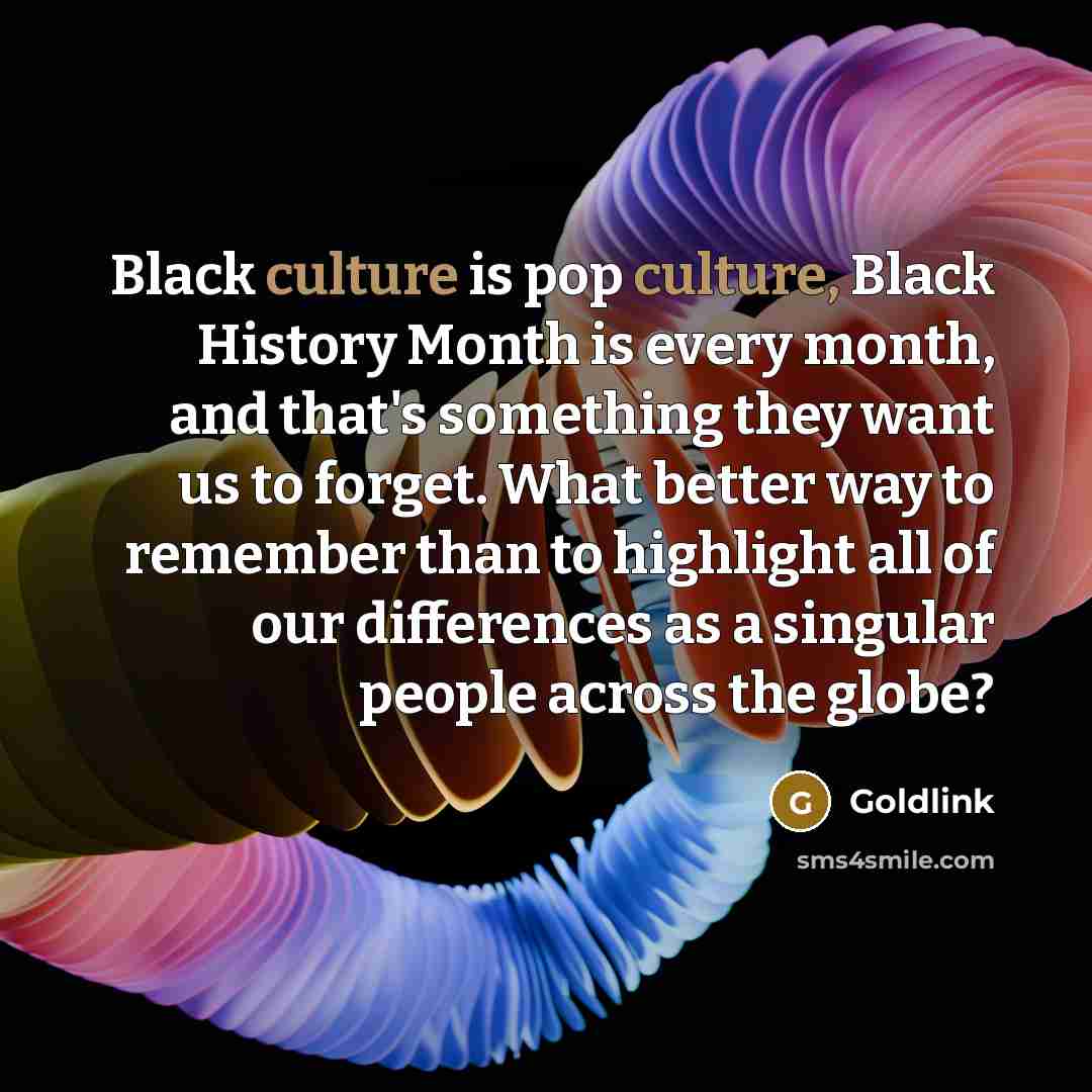 “Black culture is pop culture, Black History Month is every…” quote by Goldlink