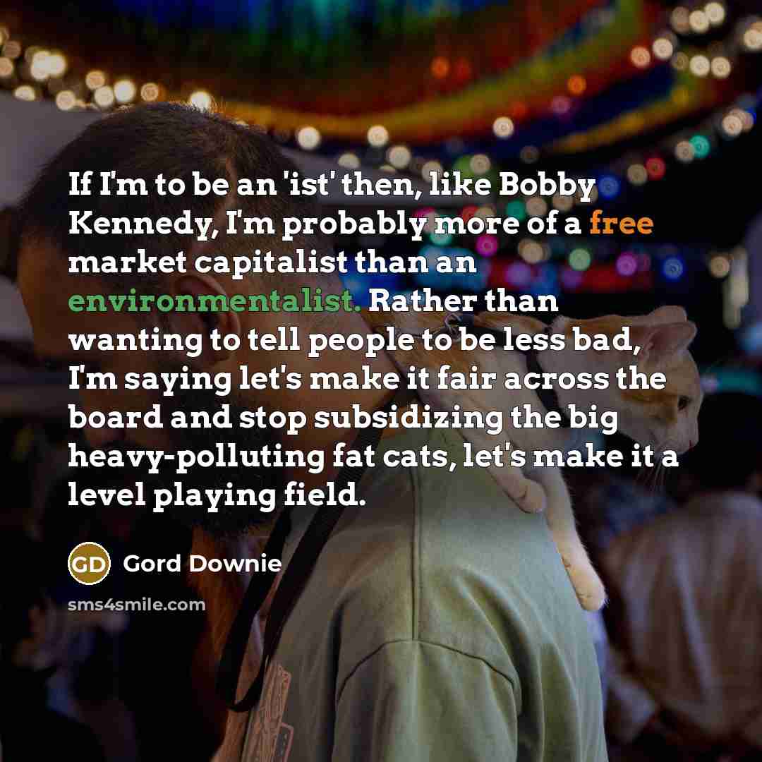 “If I'm to be an 'ist' then, like Bobby Kennedy,…” quote by Gord Downie
