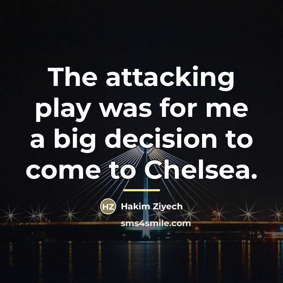 “The attacking play was for me a big decision to…” quote by Hakim Ziyech