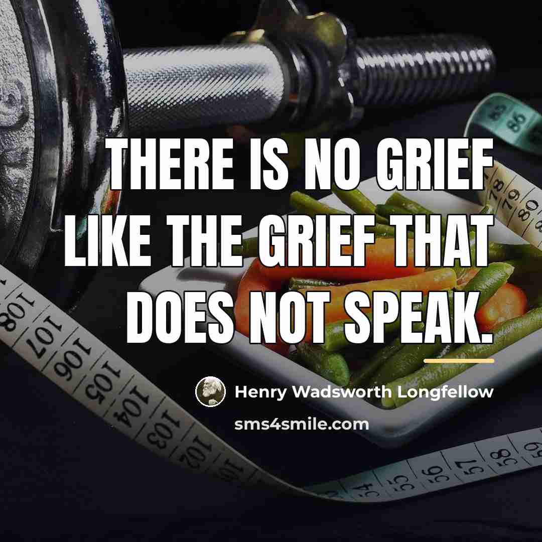 “There is no grief like the grief that does not…” quote by Henry Wadsworth Longfellow