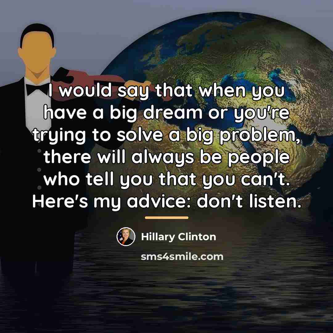 “I would say that when you have a big dream…” quote by Hillary Clinton