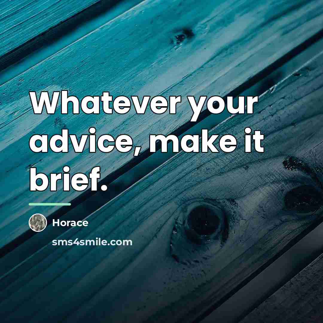 “Whatever your advice, make it brief.…” quote by Horace
