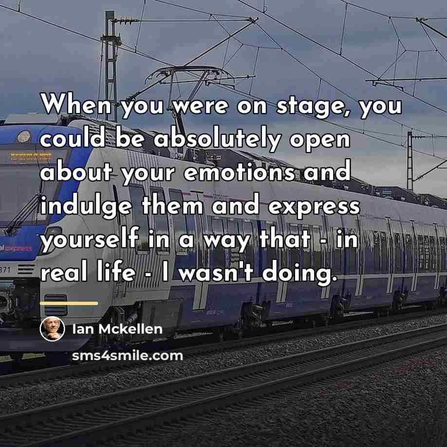 “When you were on stage, you could be absolutely open…” quote by Ian Mckellen