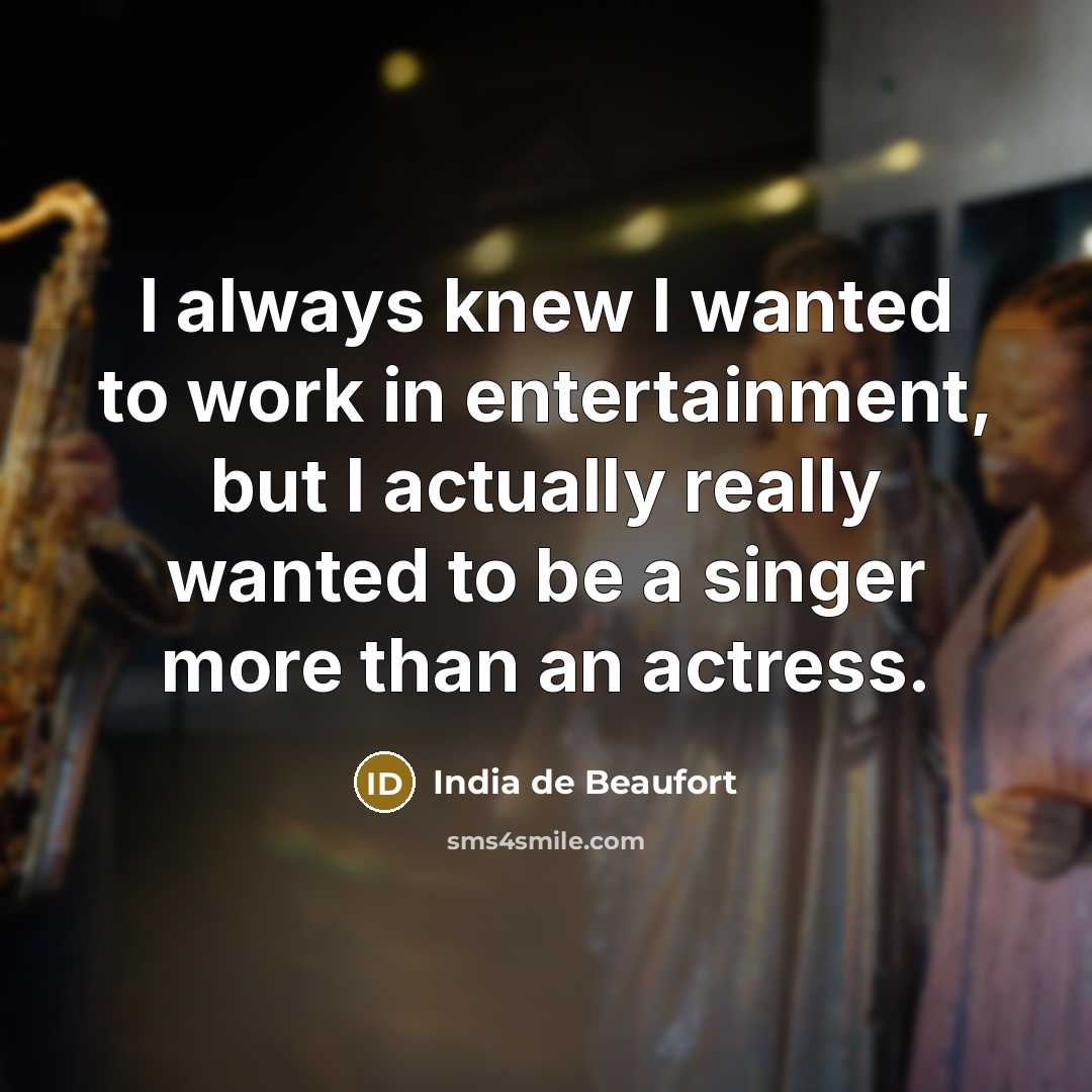 “I always knew I wanted to work in entertainment, but…” quote by India de Beaufort