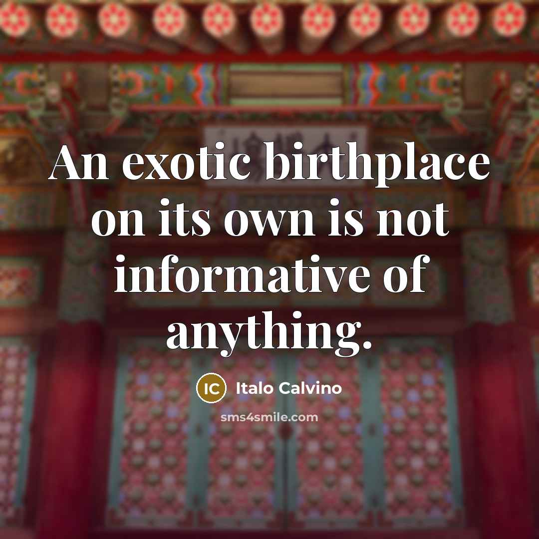 “An exotic birthplace on its own is not informative of…” quote by Italo Calvino