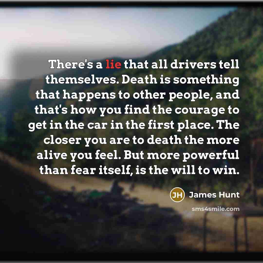 “There's a lie that all drivers tell themselves. Death is…” quote by James Hunt