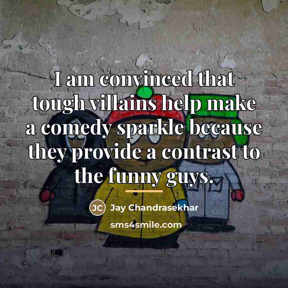 “I am convinced that tough villains help make a comedy…” quote by Jay Chandrasekhar