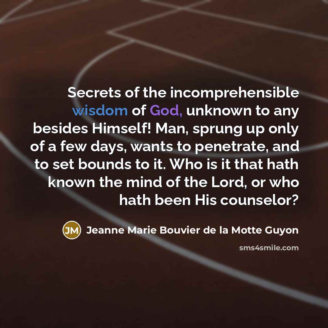 “Secrets of the incomprehensible wisdom of God, unknown to any…” quote by Jeanne Marie Bouvier de la Motte Guyon