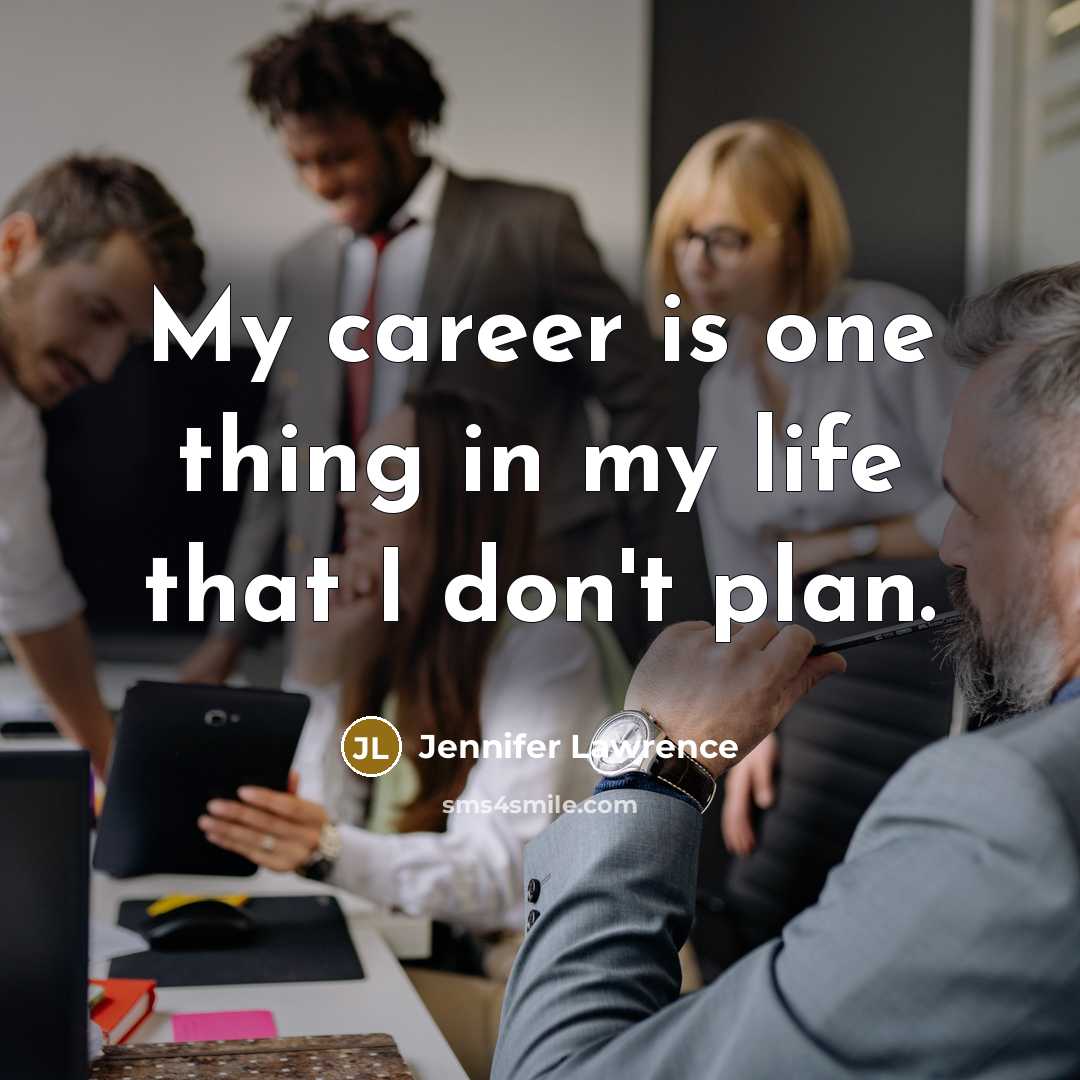 “My career is one thing in my life that I…” quote by Jennifer Lawrence