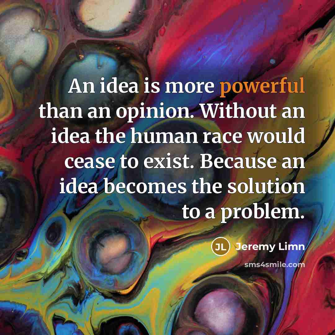 “An idea is more powerful than an opinion. Without an…” quote by Jeremy Limn