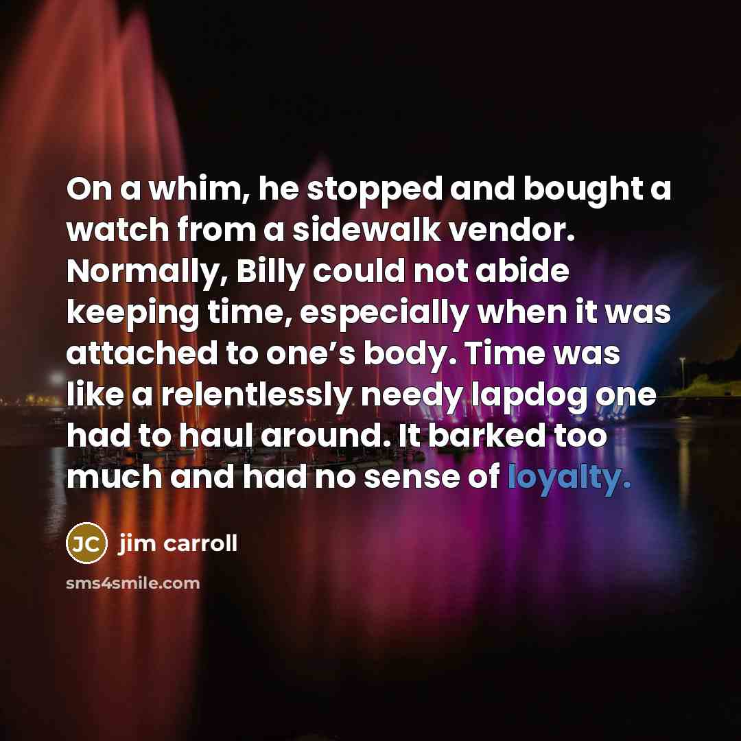 “On a whim, he stopped and bought a watch from…” quote by Jim Carroll