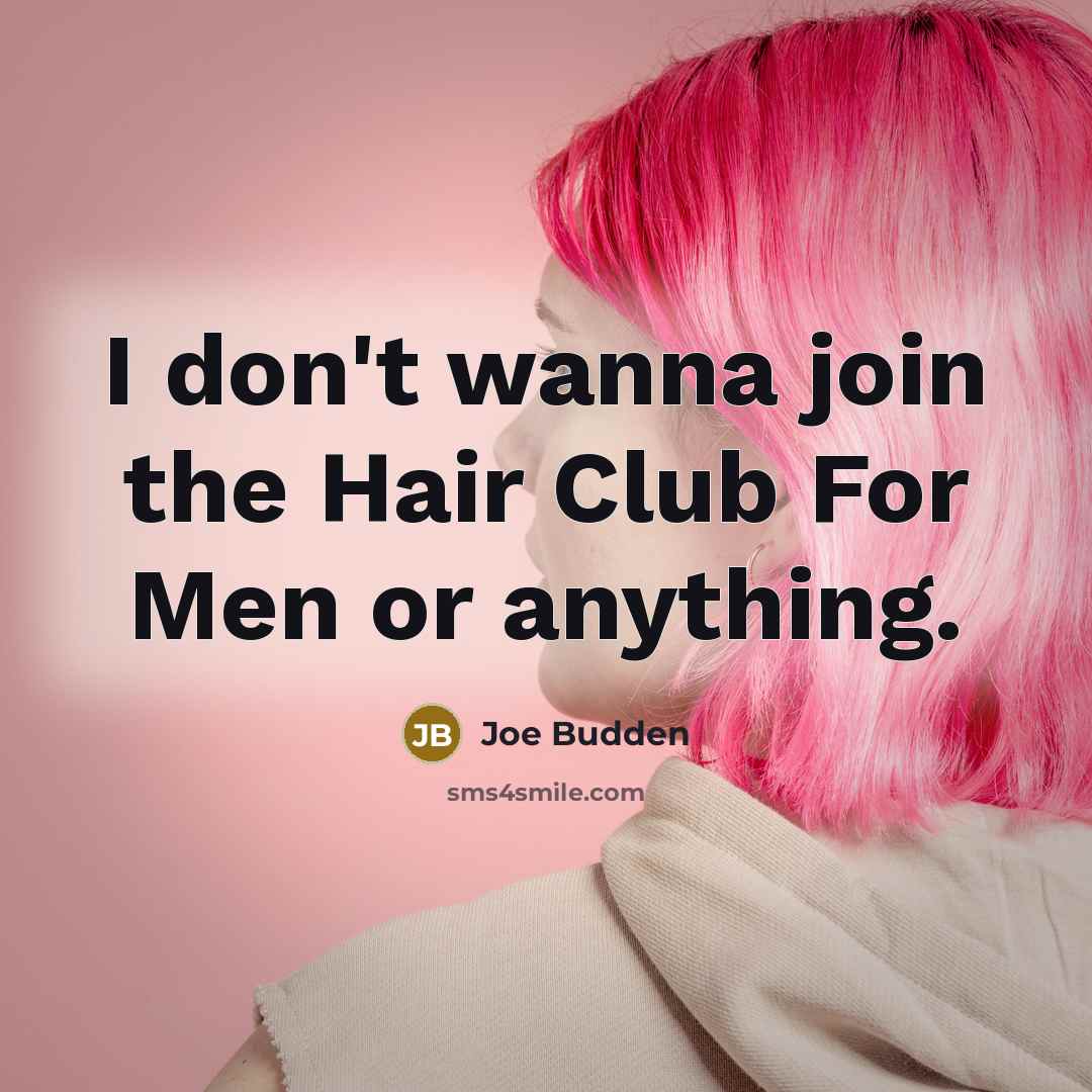 “I don't wanna join the Hair Club For Men or anything.” quote by Joe Budden