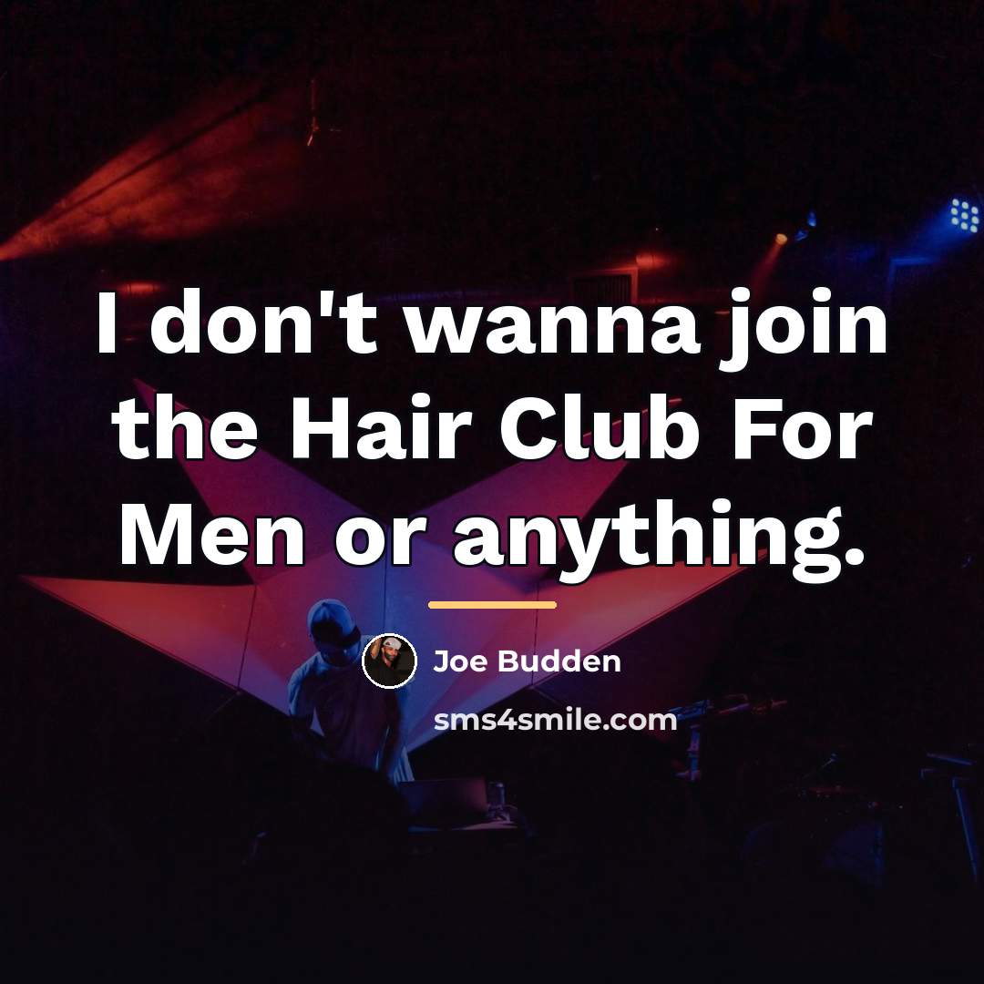 “I don't wanna join the Hair Club For Men or…” quote by Joe Budden