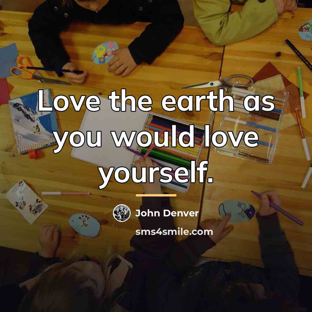 “Love the earth as you would love yourself.…” quote by John Denver
