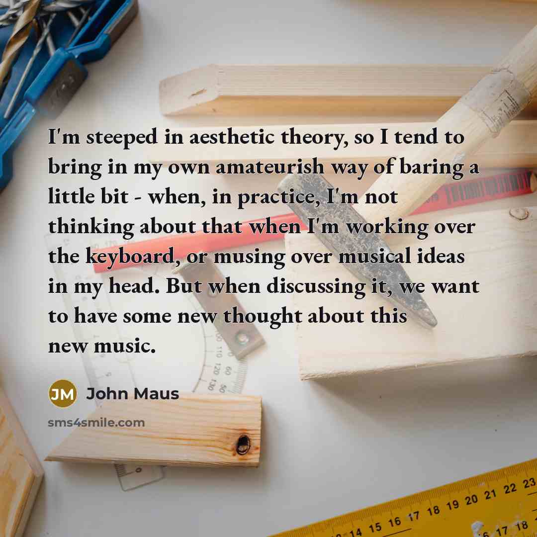 “I'm steeped in aesthetic theory, so I tend to bring…” quote by John Maus