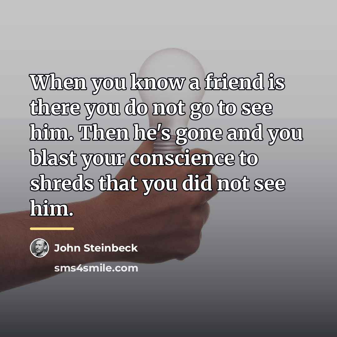 “When you know a friend is there you do not…” quote by John Steinbeck