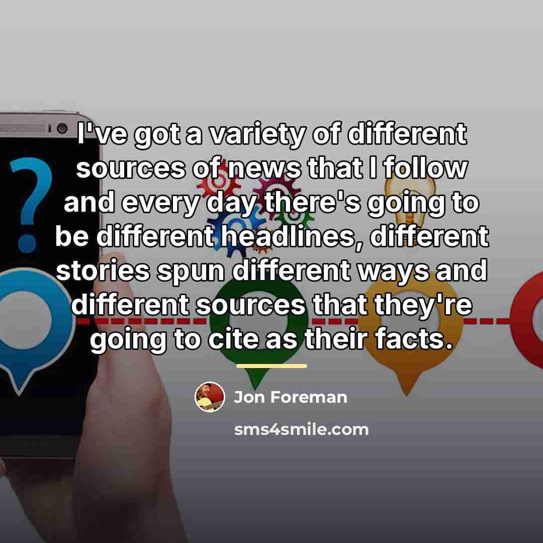 “I've got a variety of different sources of news that…” quote by Jon Foreman