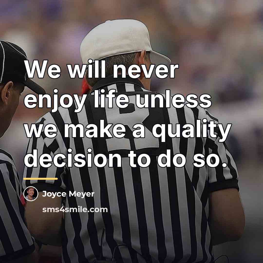 “We will never enjoy life unless we make a quality…” quote by Joyce Meyer