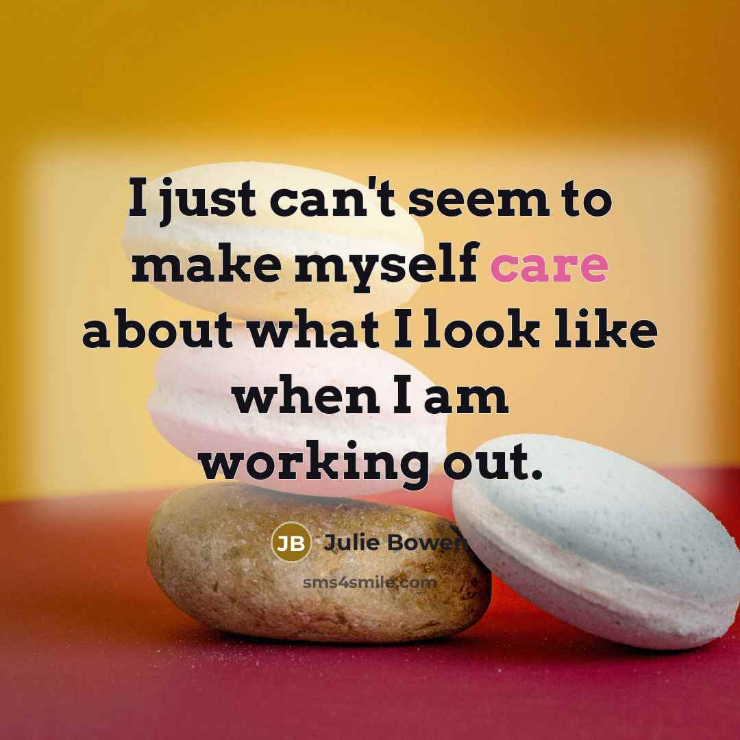 “I just can't seem to make myself care about what…” quote by Julie Bowen