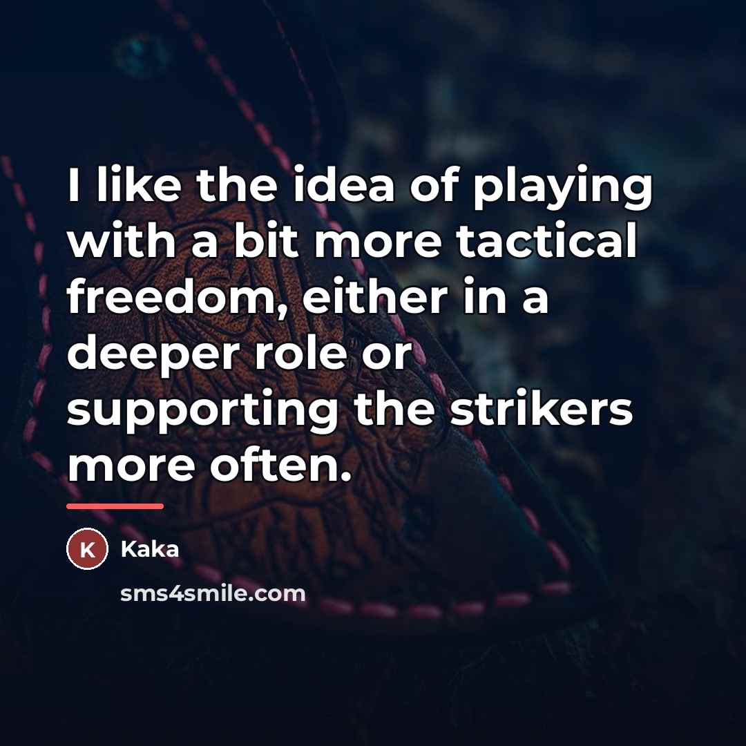 “I like the idea of playing with a bit more…” quote by Kaka