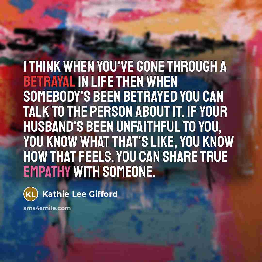 “I think when you've gone through a betrayal in life…” quote by Kathie Lee Gifford