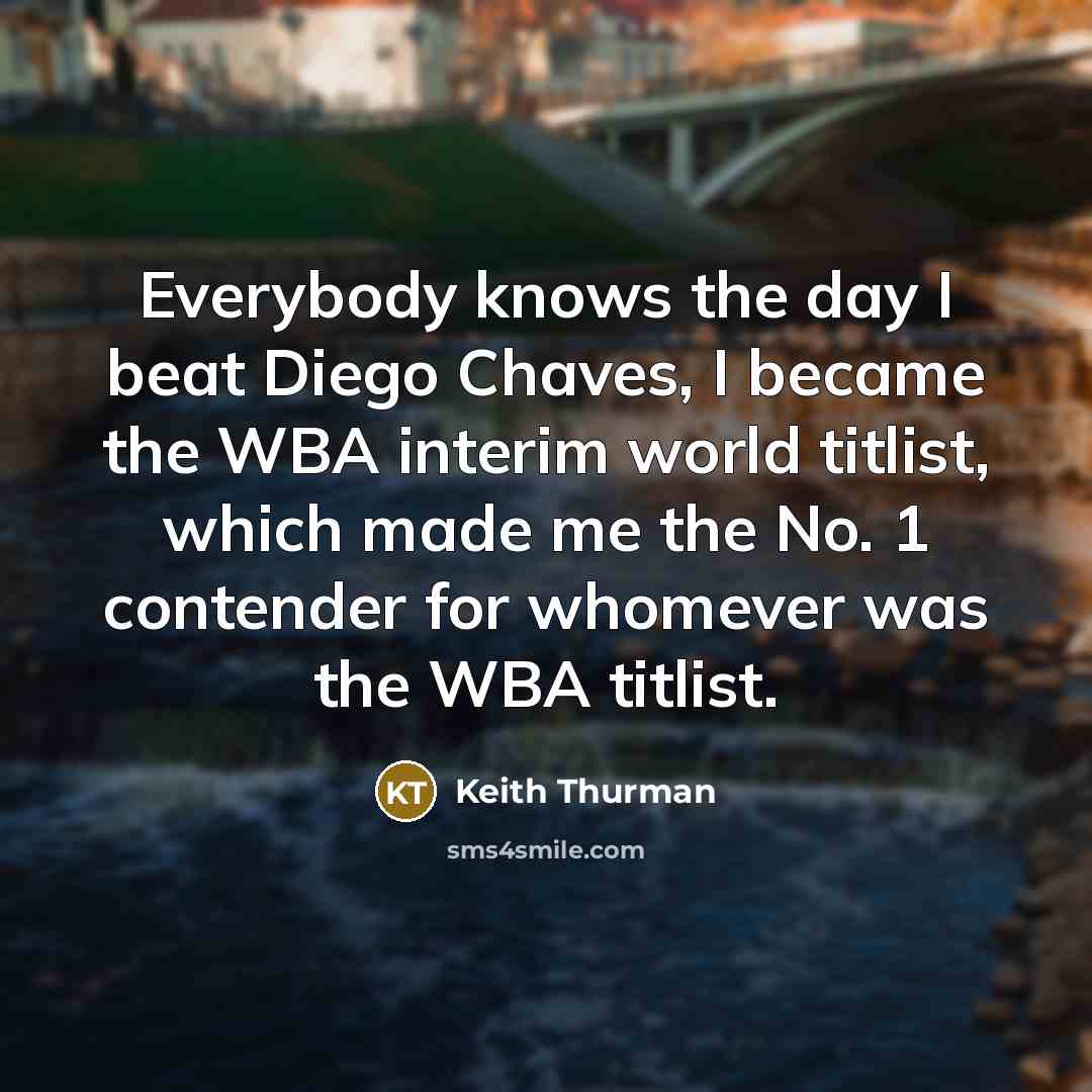 “Everybody knows the day I beat Diego Chaves, I became…” quote by Keith Thurman