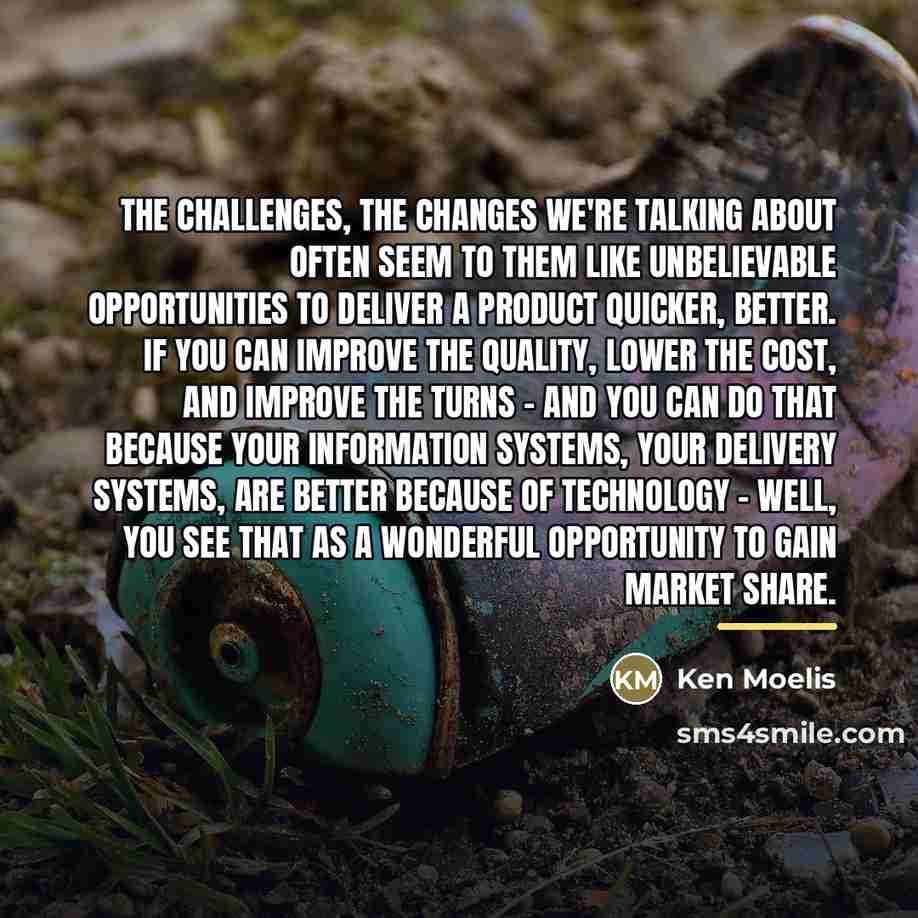 “The challenges, the changes we're talking about often seem to…” quote by Ken Moelis