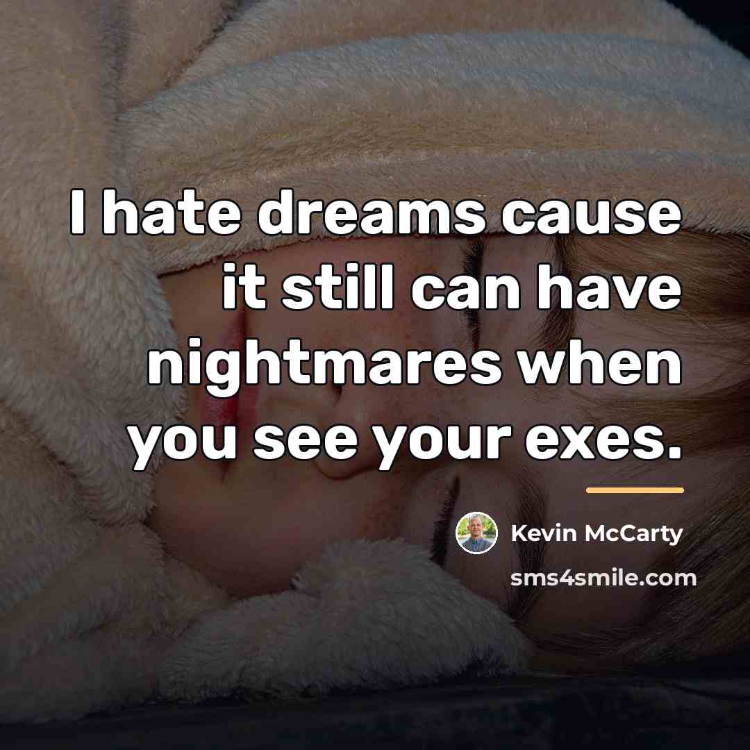 “I hate dreams cause it still can have nightmares when…” quote by Kevin McCarty