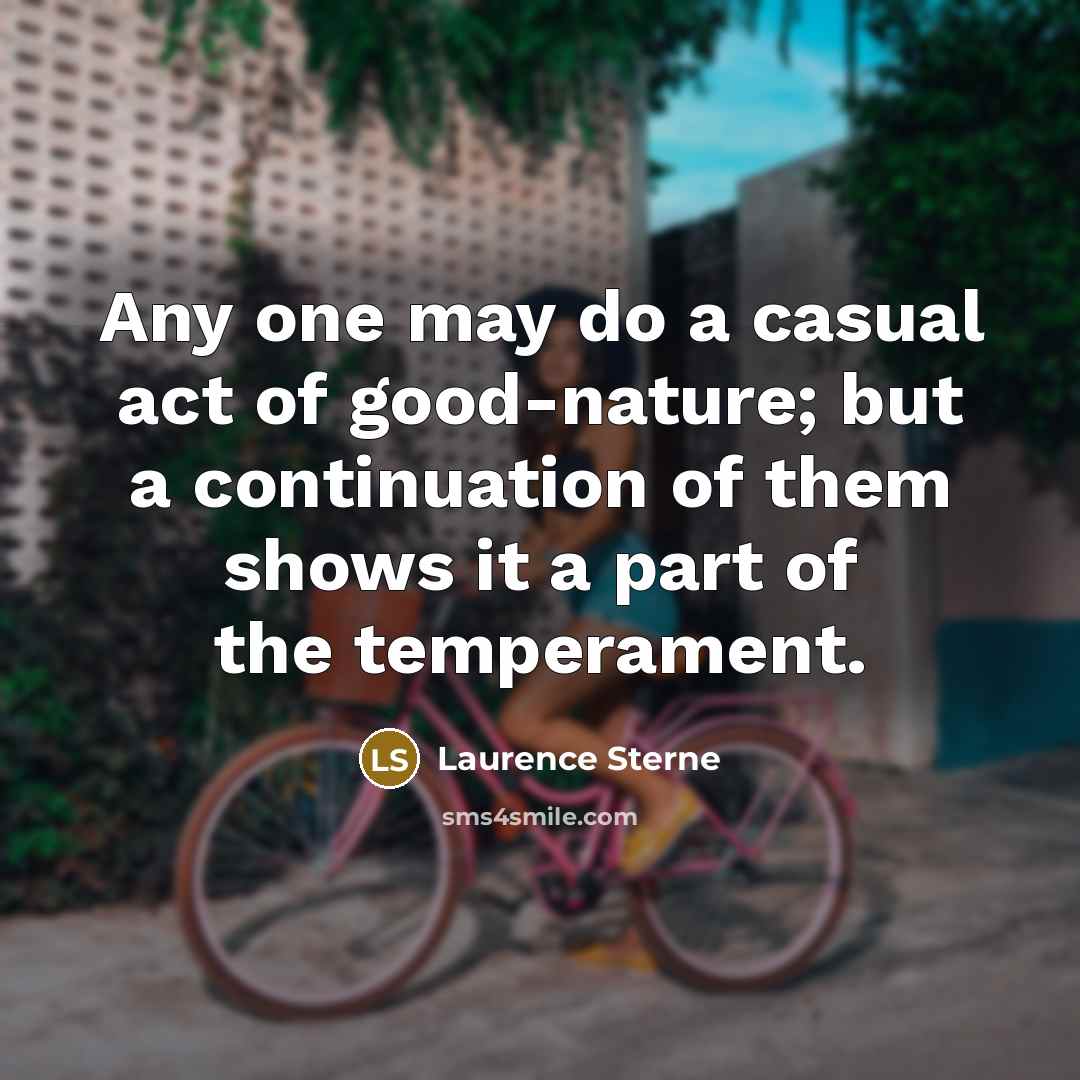 “Any one may do a casual act of good-nature; but…” quote by Laurence Sterne