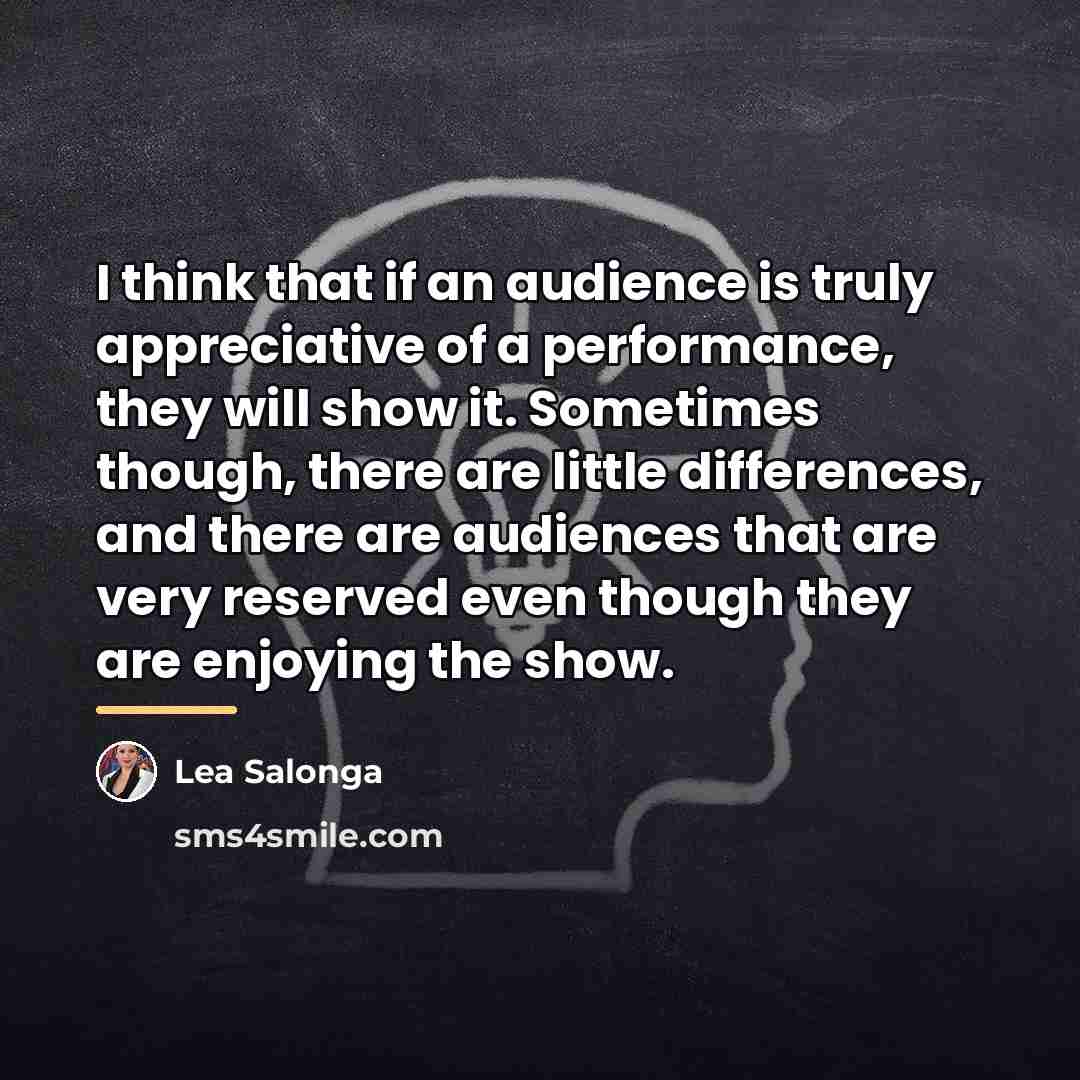 “I think that if an audience is truly appreciative of…” quote by Lea Salonga