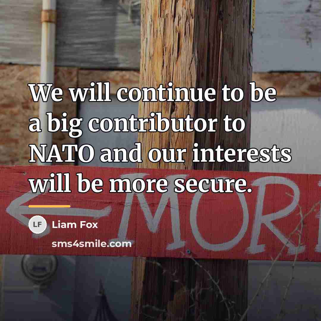 “We will continue to be a big contributor to NATO…” quote by Liam Fox