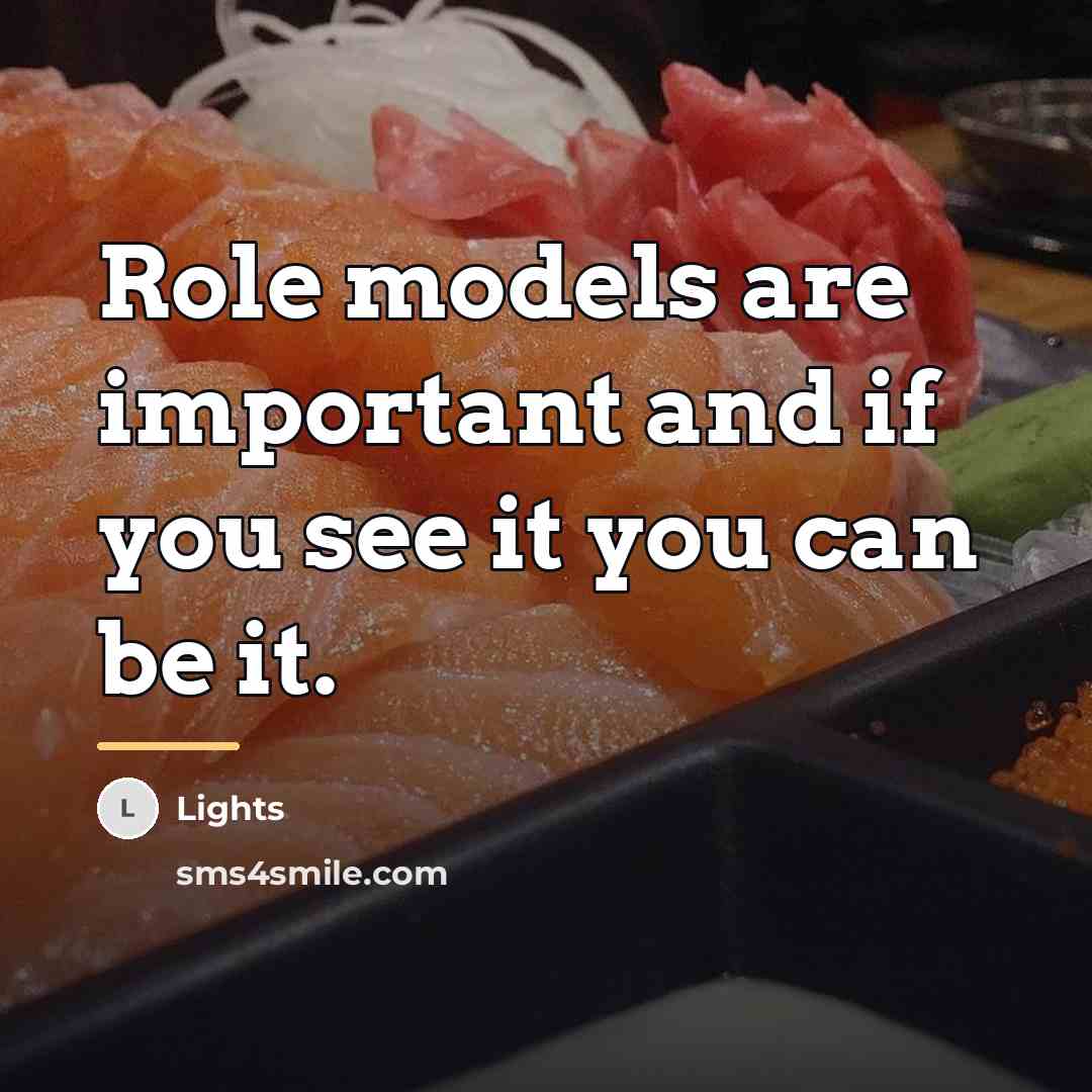 “Role models are important and if you see it you…” quote by Lights