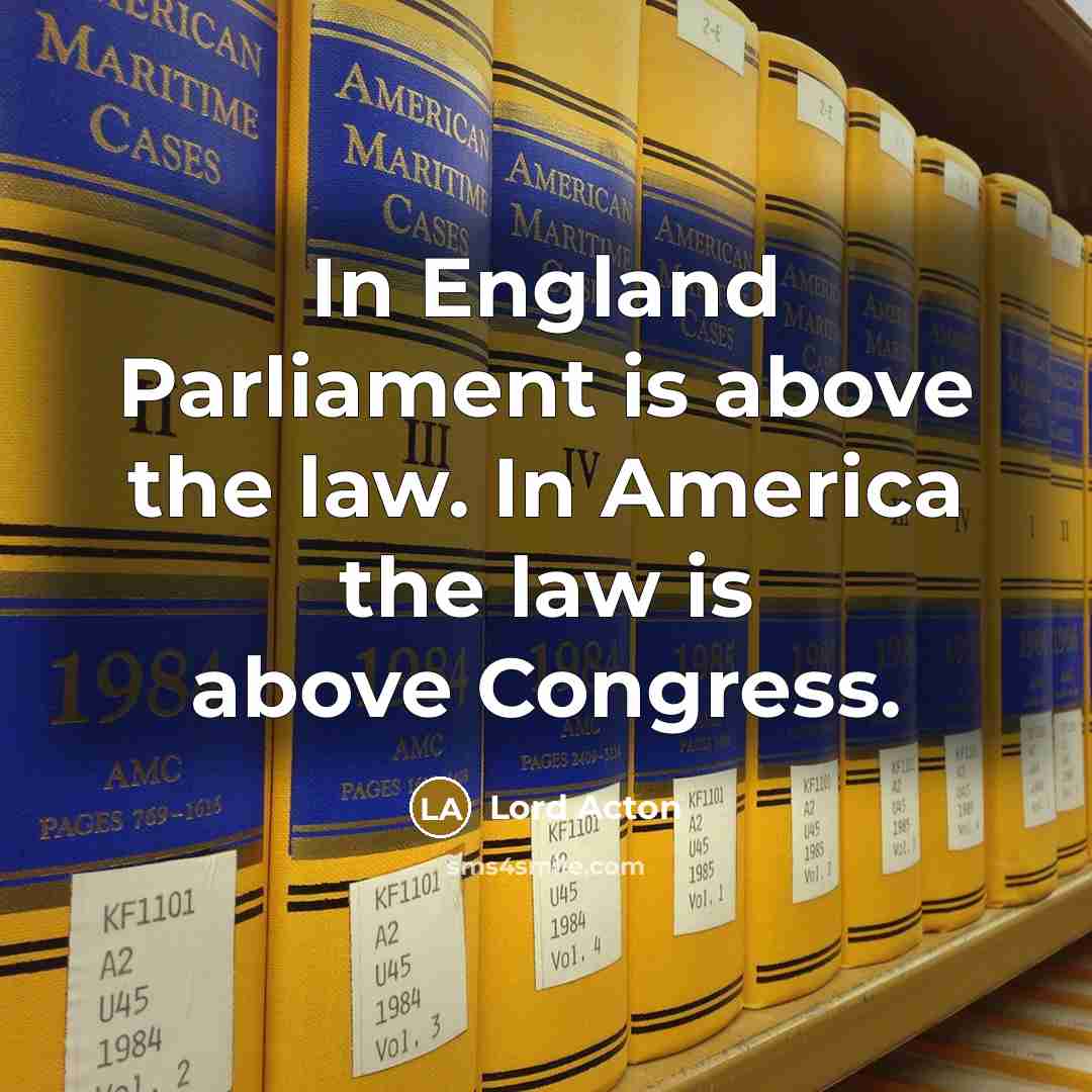 “In England Parliament is above the law. In America the…” quote by Lord Acton