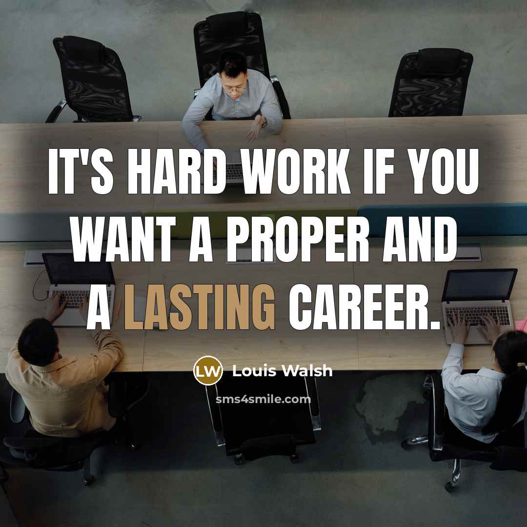 “It's hard work if you want a proper and a…” quote by Louis Walsh
