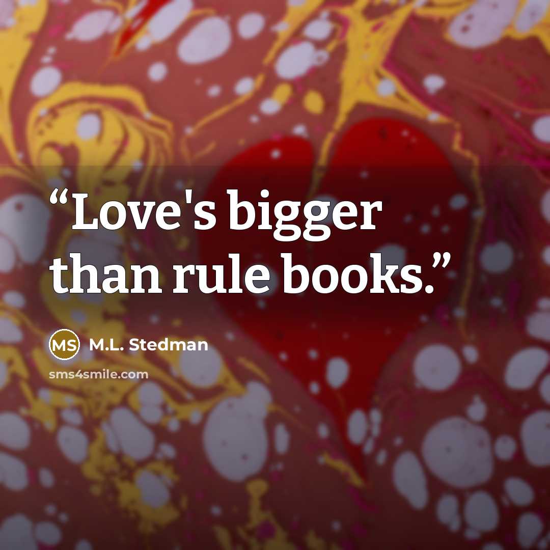 “Love's bigger than rule books.” quote by M.L. Stedman