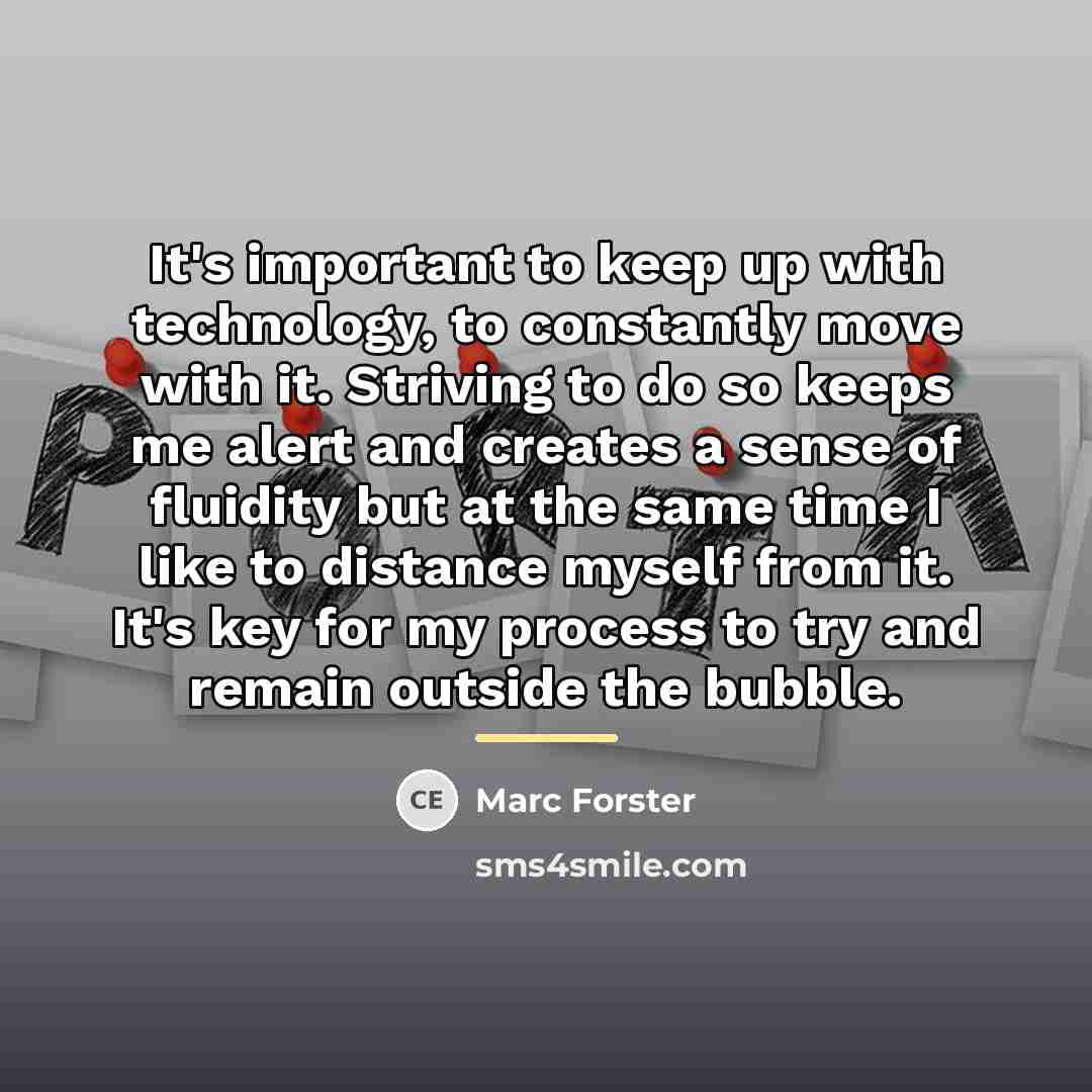 “It's important to keep up with technology, to constantly move…” quote by Marc Forster