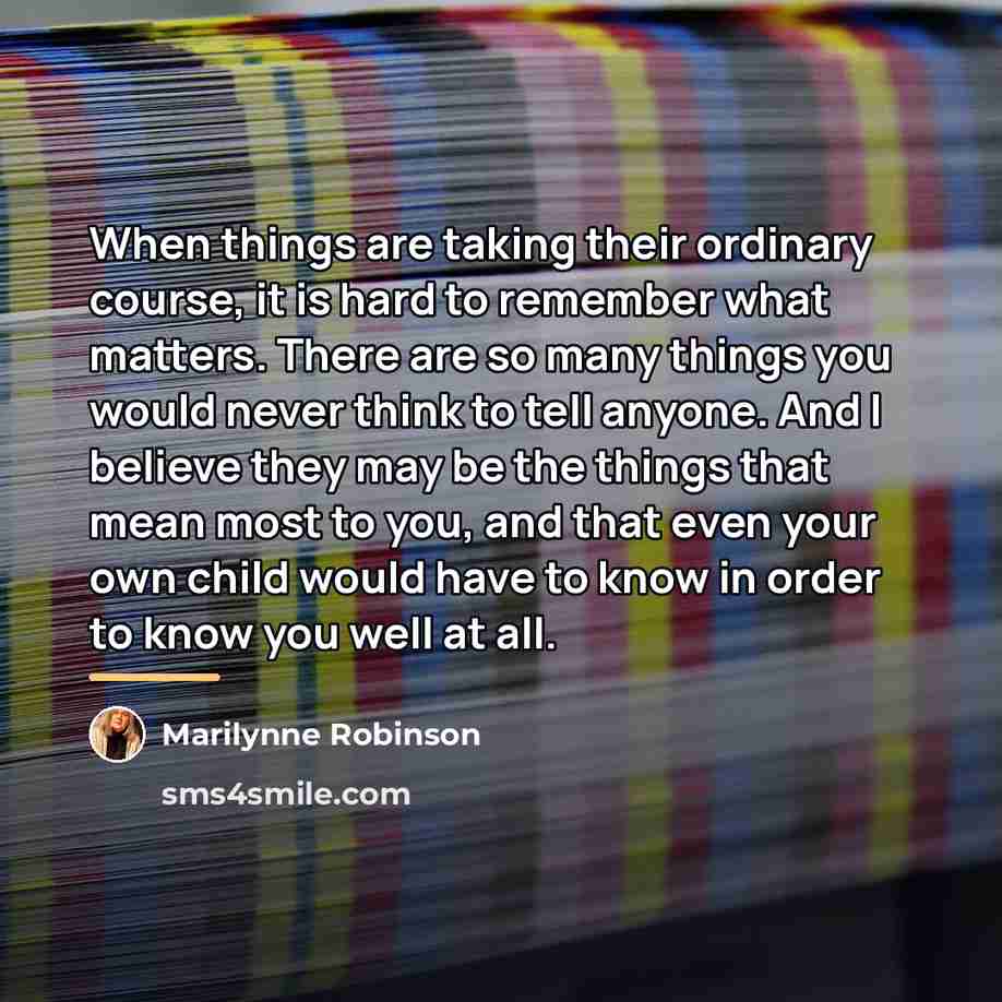 “When things are taking their ordinary course, it is hard…” quote by Marilynne Robinson