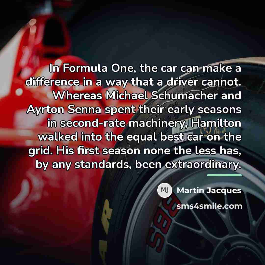 “In Formula One, the car can make a difference in…” quote by Martin Jacques