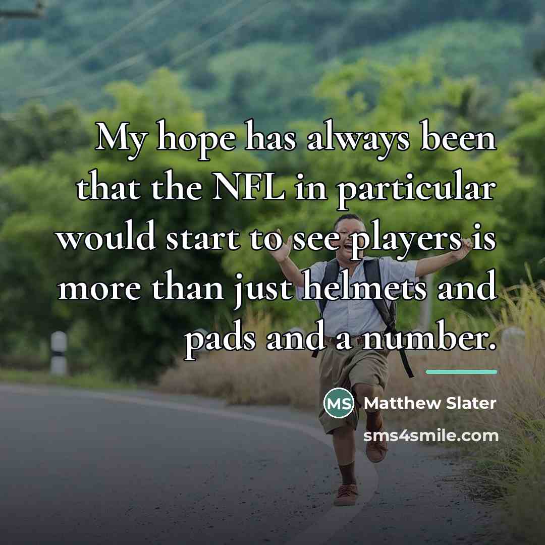 “My hope has always been that the NFL in particular…” quote by Matthew Slater