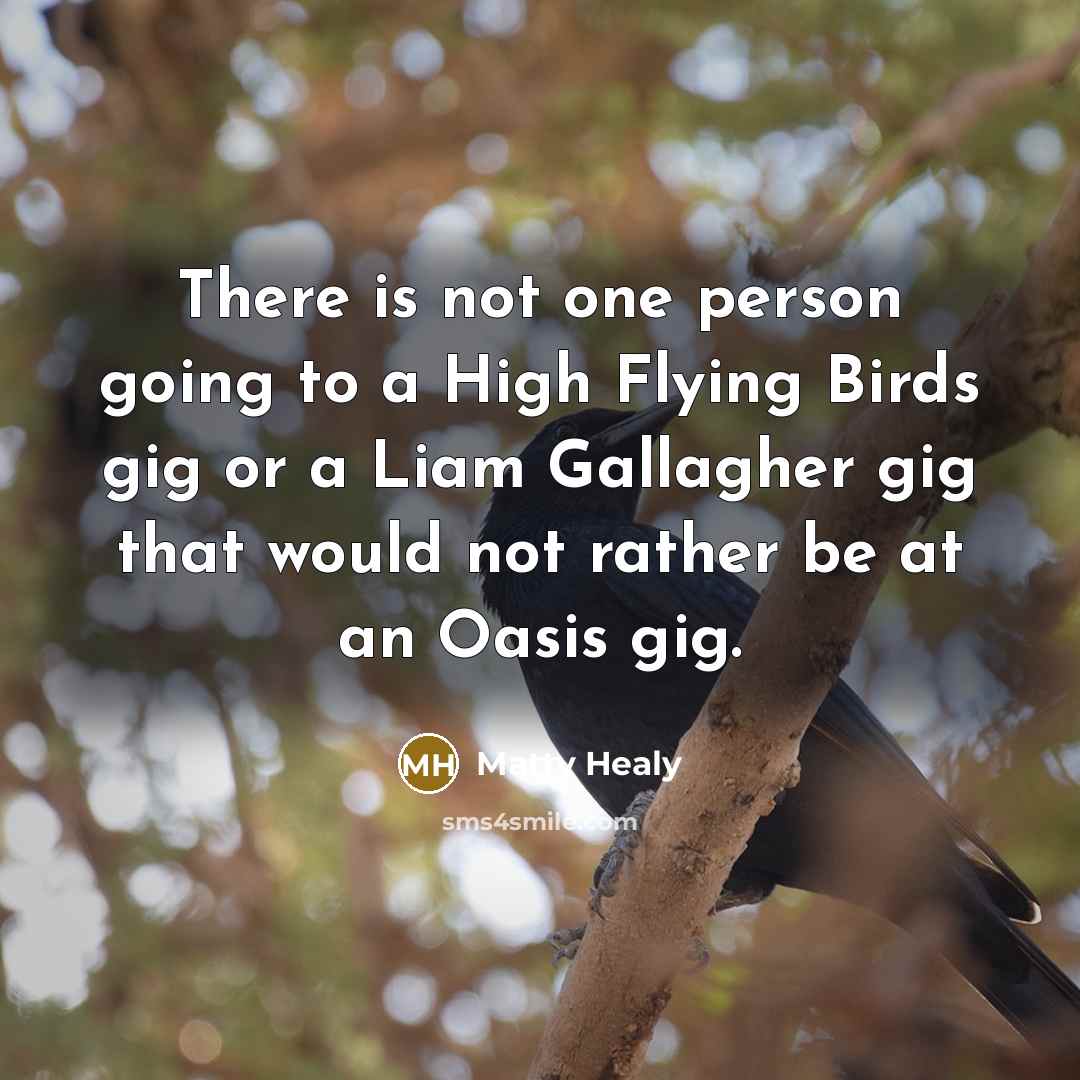 “There is not one person going to a High Flying…” quote by Matty Healy
